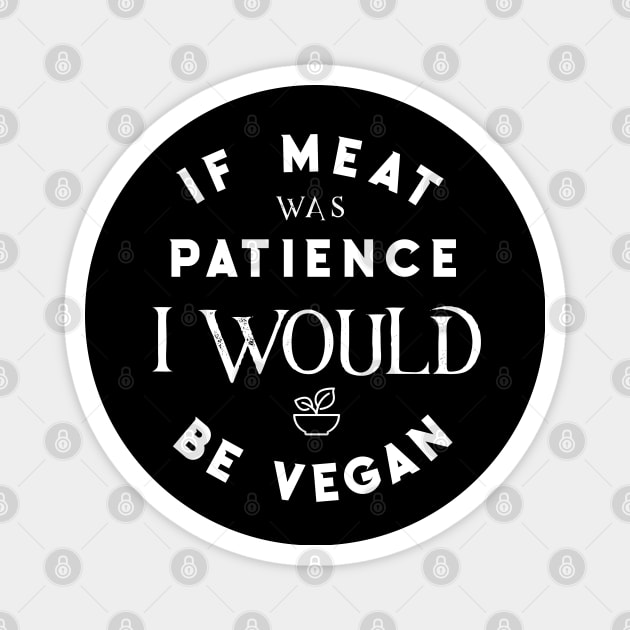 If meat was patience I would be vegan - No patience - Funny quotes Magnet by Bramblier